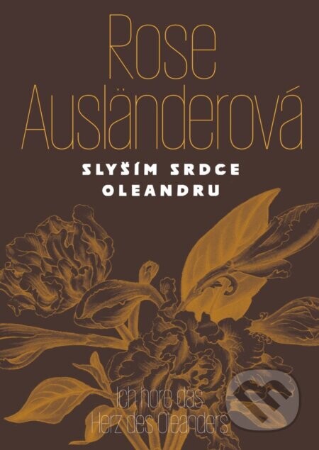 Slyším srdce oleandru / Ich höre das Herz des Oleanders - Rose Ausländerová