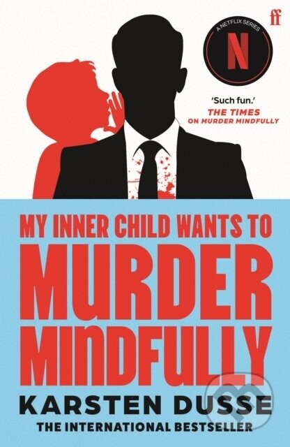 My Inner Child Wants to Murder Mindfully - Karsten Dusse