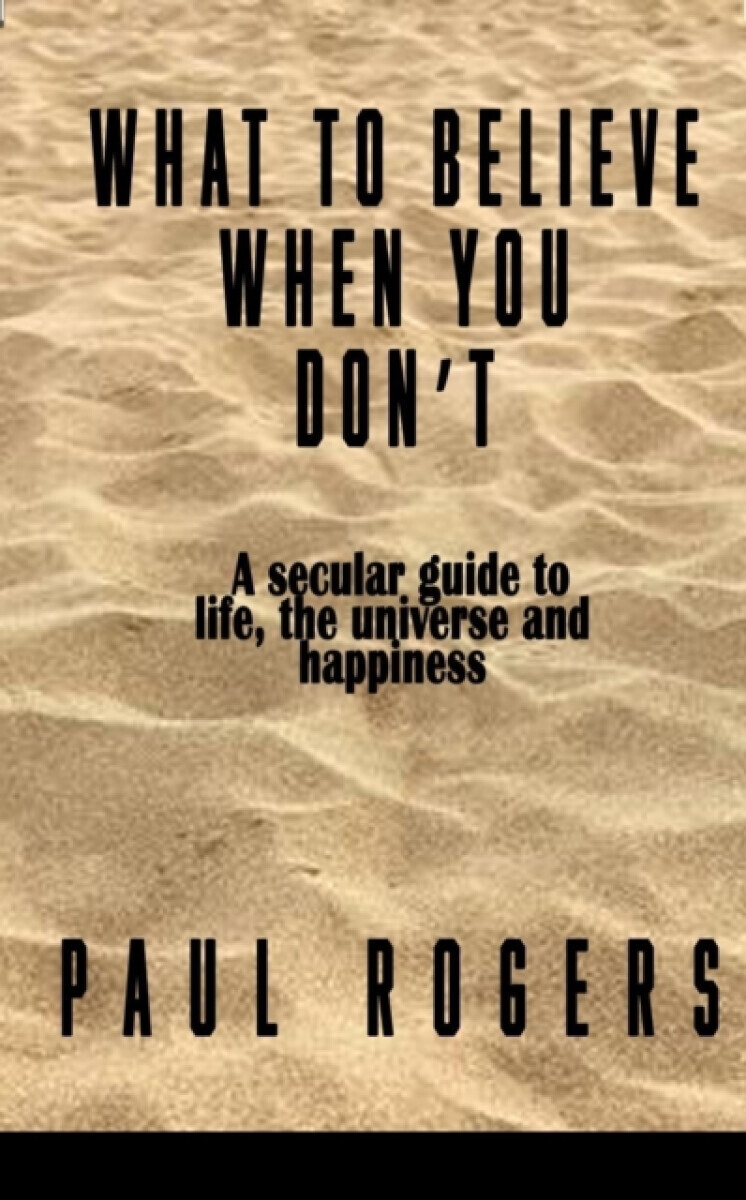 What to Believe When You Don't - Rogers Paul