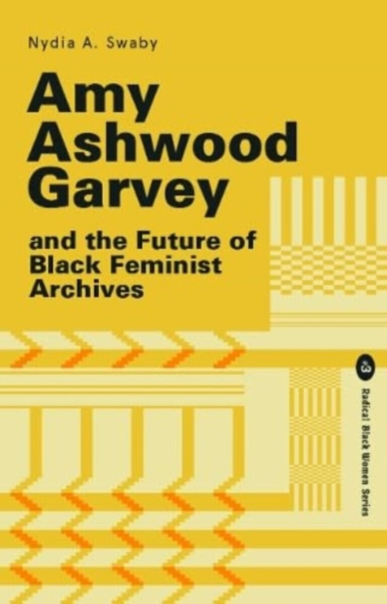 Amy Ashwood Garvey and the Future of Black Feminist Archives - Nydia Swaby