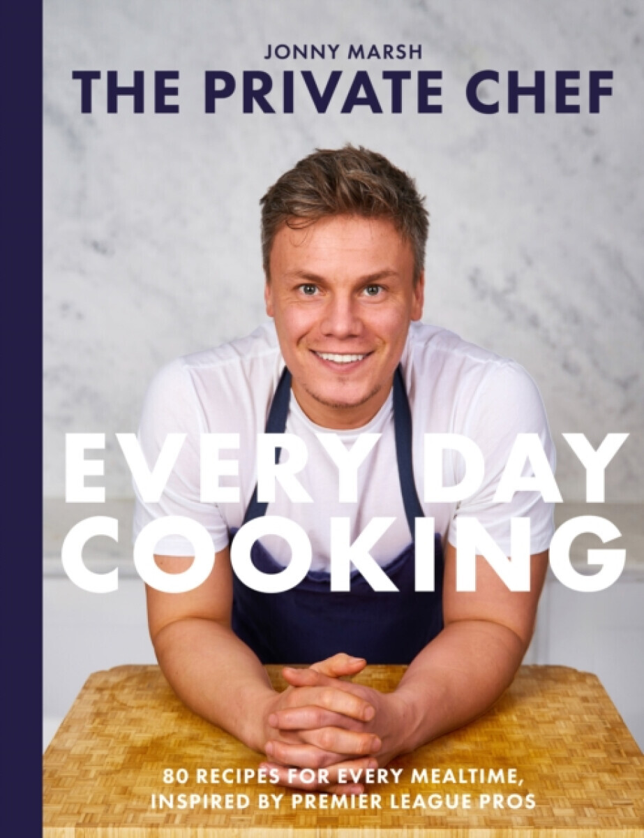 The Private Chef - Everyday Cooking - Jonny Marsh