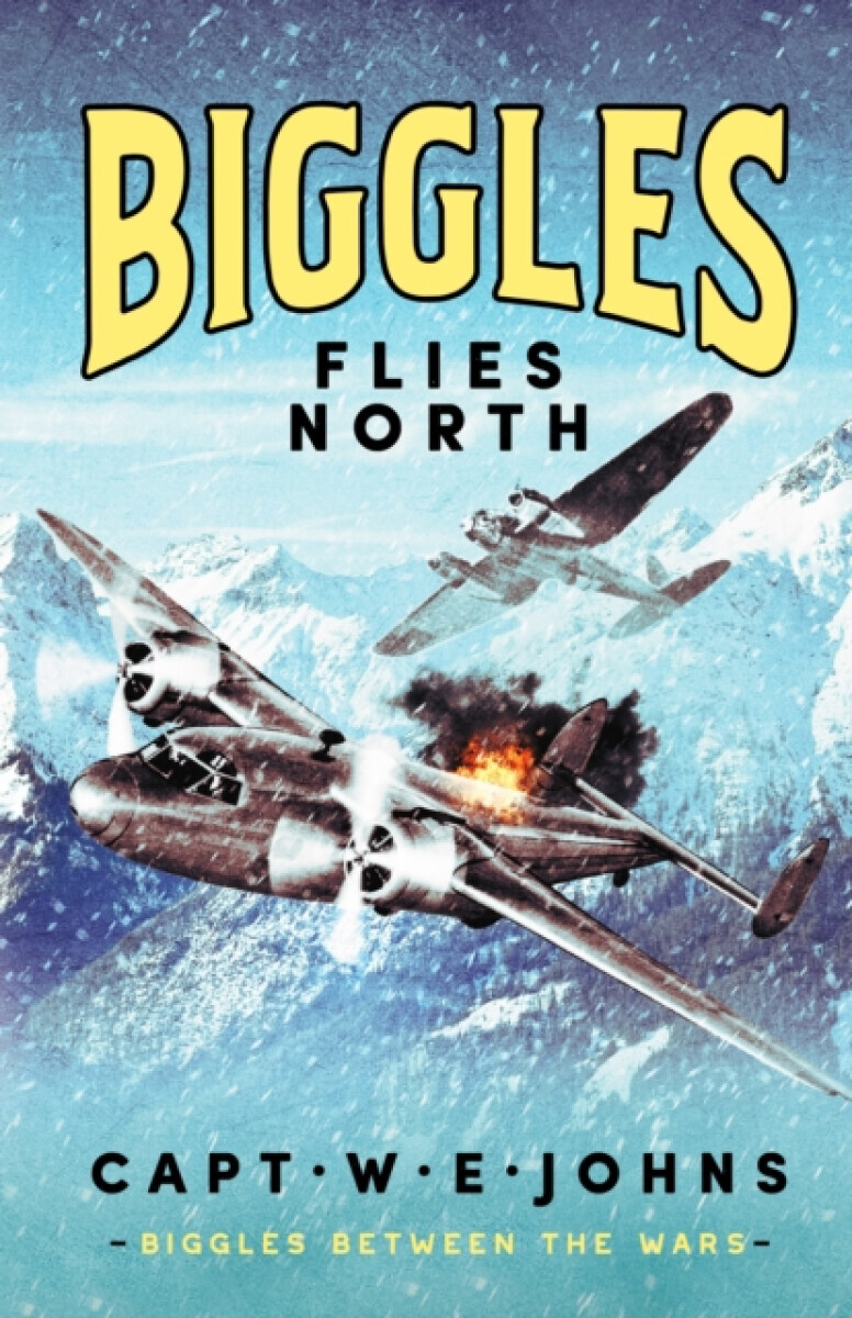 Biggles Flies North - Captain W. E. Johns