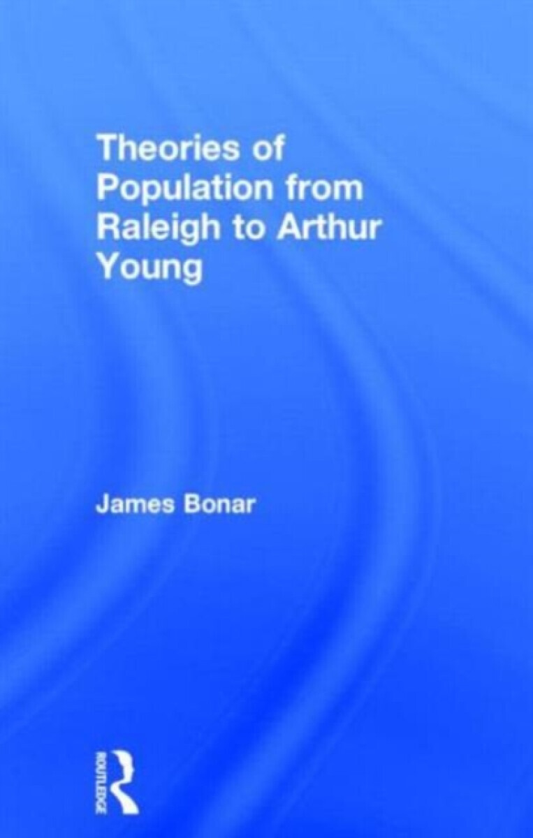 Theories of Population from Raleigh to Arthur Young - James Bonar
