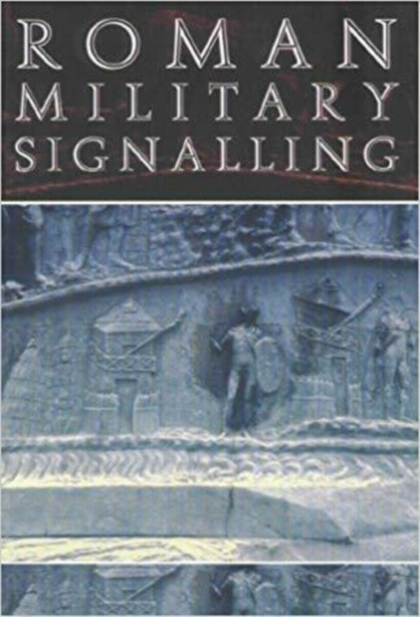 Roman Military Signalling - David Woolliscroft
