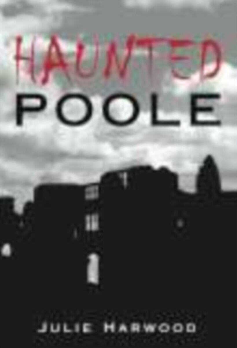 Haunted Poole - Julie Harwood