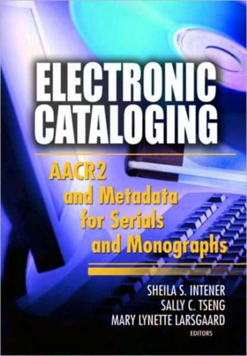Electronic Cataloging - Mary Lynette Larsgaard, Sheila S. Intner, Sally C. Tseng