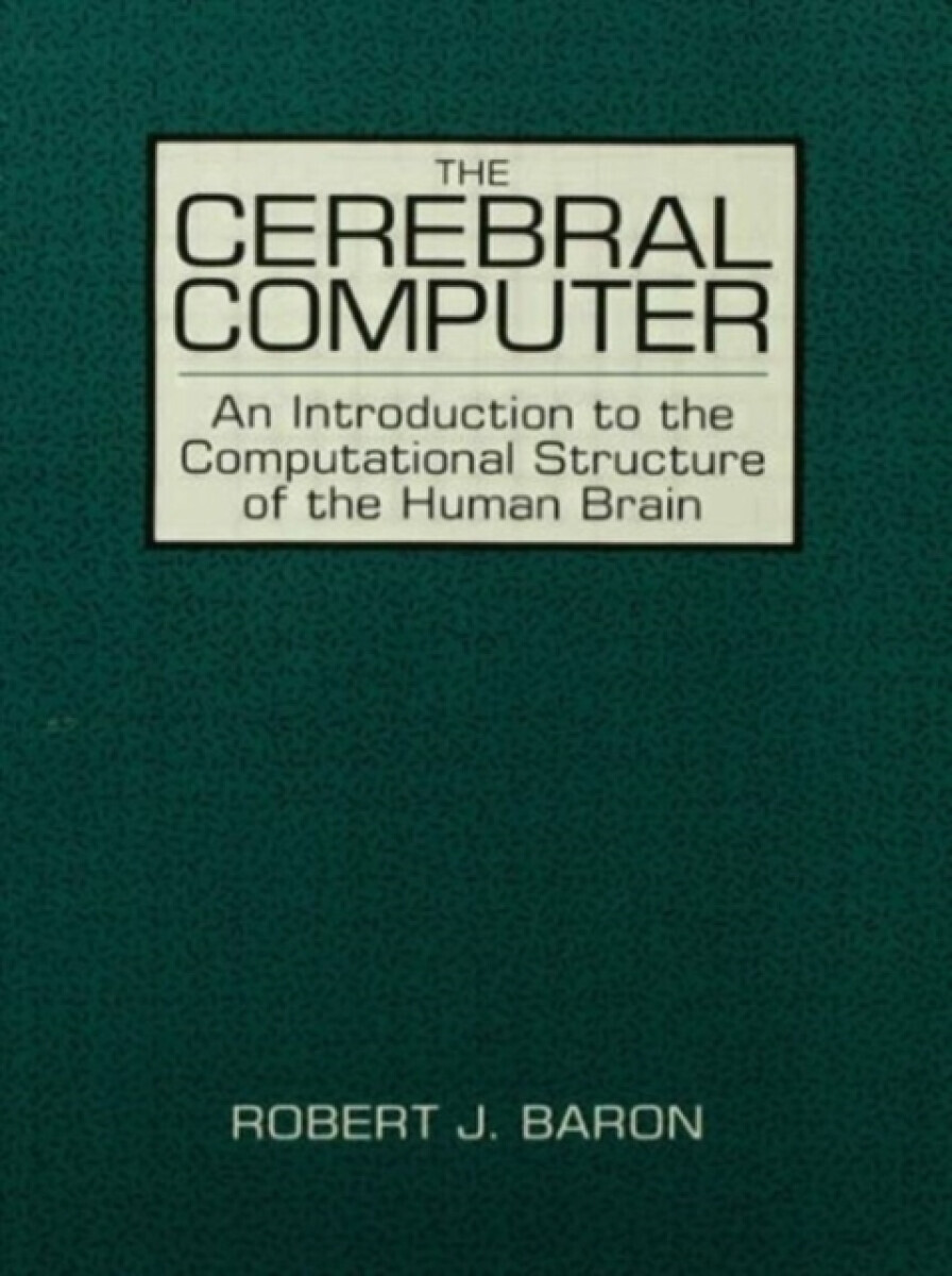 The Cerebral Computer - Robert J. Baron