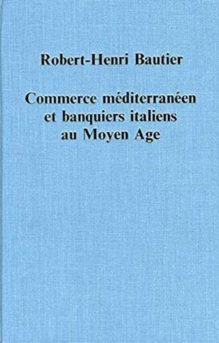 Commerce mediterraneen et banquiers italiens au Moyen Age - Robert-Henri Bautier