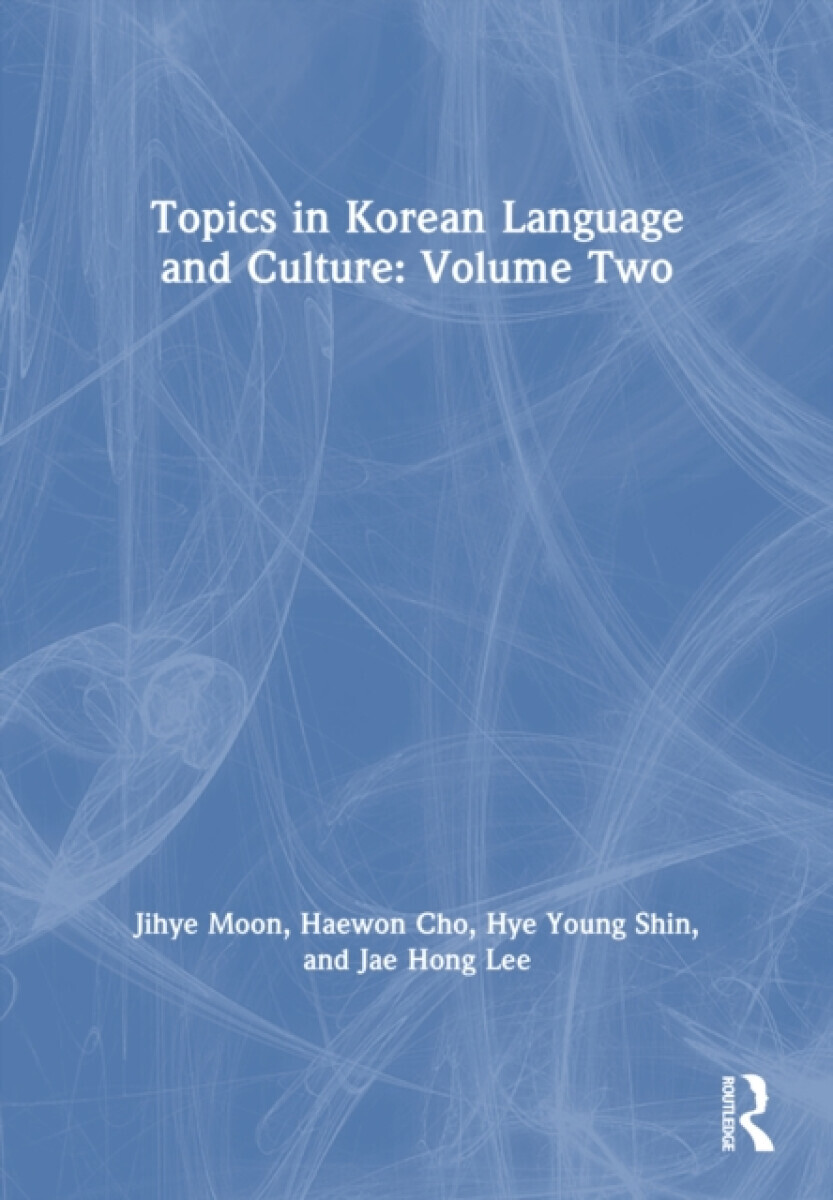 Topics in Korean Language and Culture: Volume Two - Haewon Cho, Jihye Moon, Jae Hong Lee, Hye Young Shin