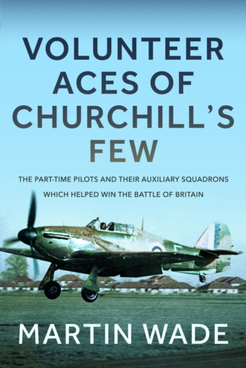 Volunteer Aces of Churchillâ€™s Few - Martin Wade