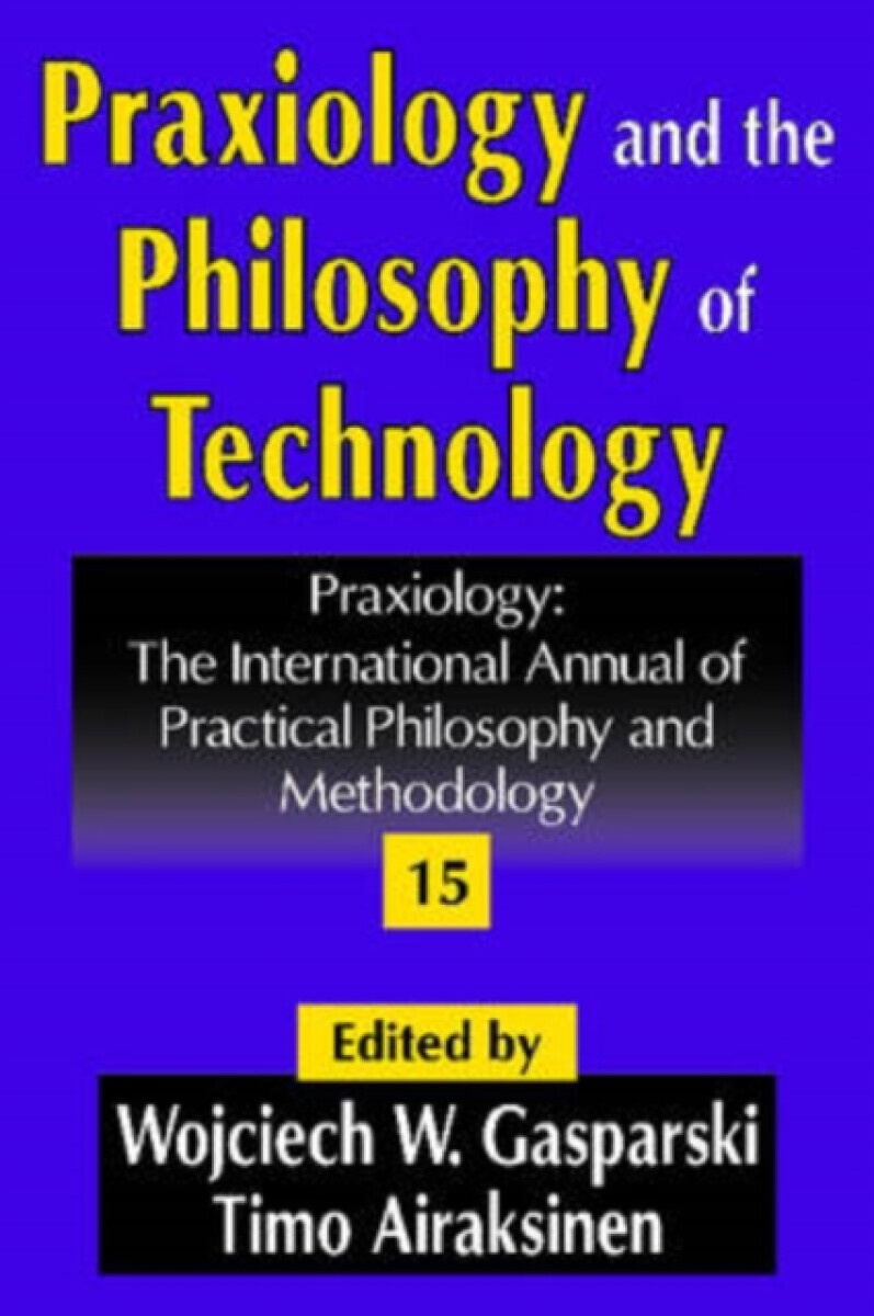 Praxiology and the Philosophy of Technology - Timo Airaksinen, Wojciech W. Gasparski