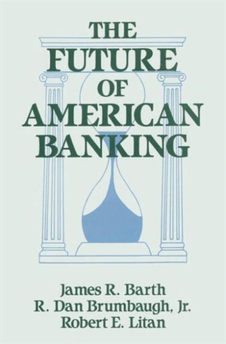 The Future of American Banking - James R. Barth, Robert E. Litan, R.Dan Brumbaugh