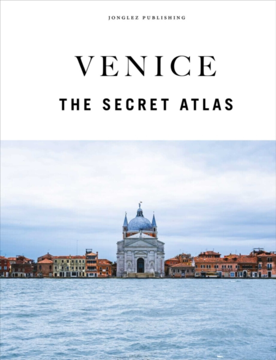 Venice - The Secret Atlas - Thomas Jonglez, Irene Galifi, Paola Zoffoli