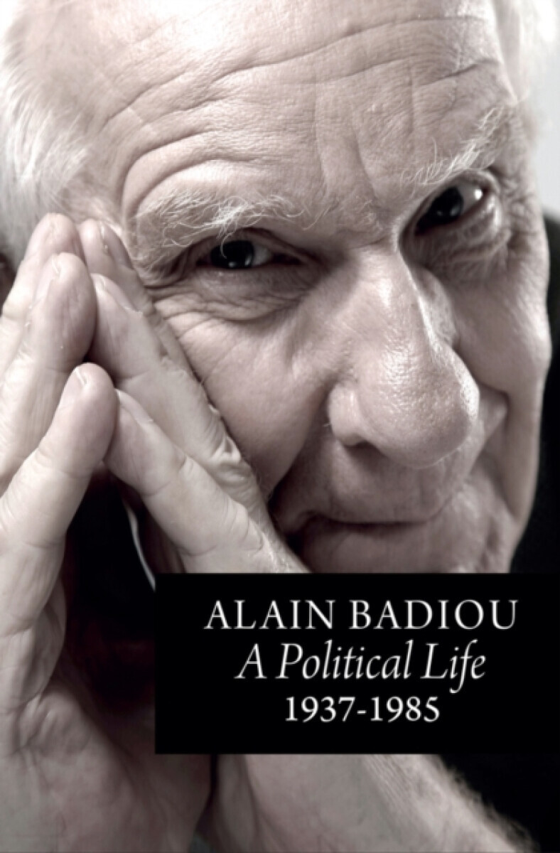 A Political Life: 1937 - 1985 - Alain Badiou