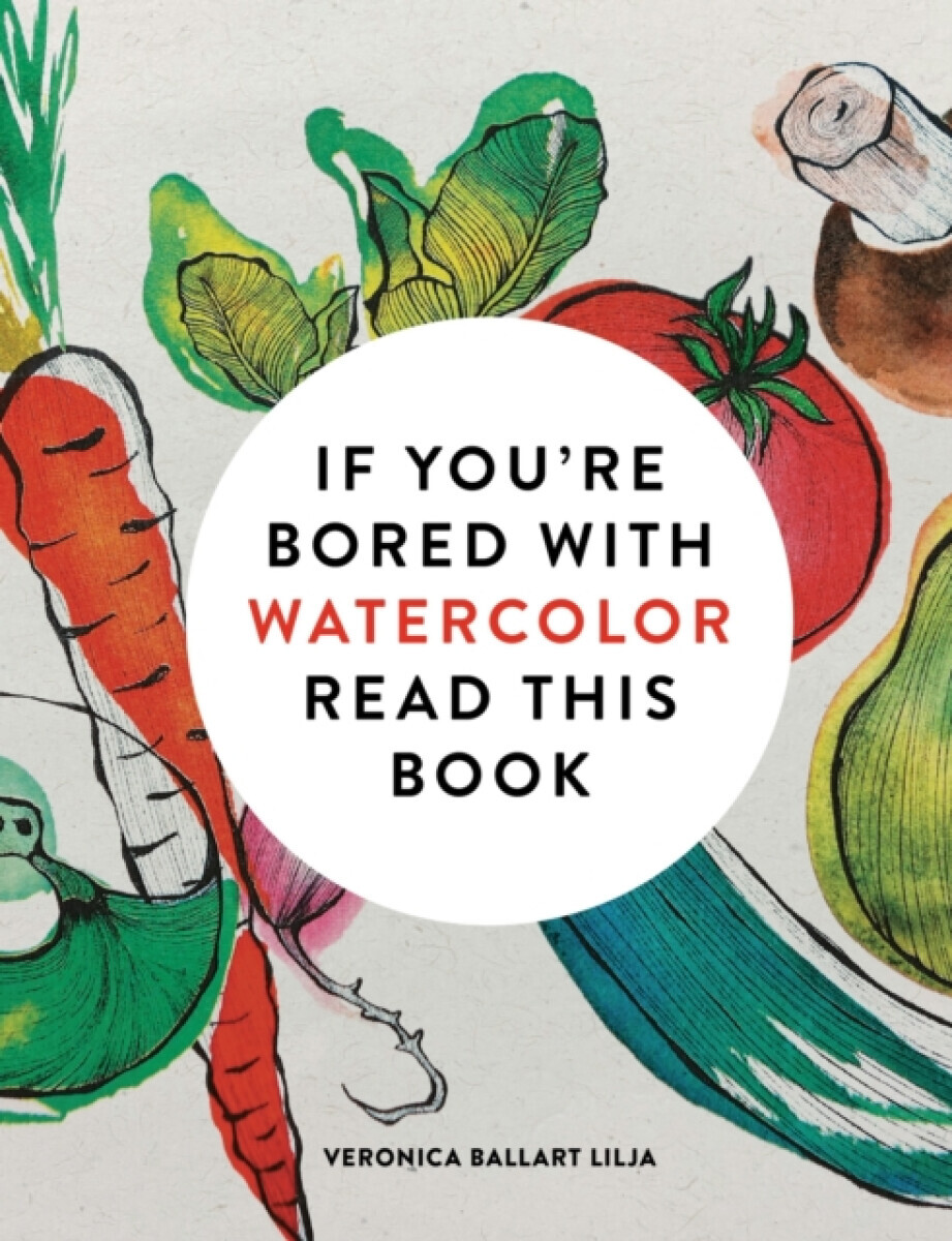 If You're Bored With WATERCOLOR Read This Book - Veronica Ballart Lilja