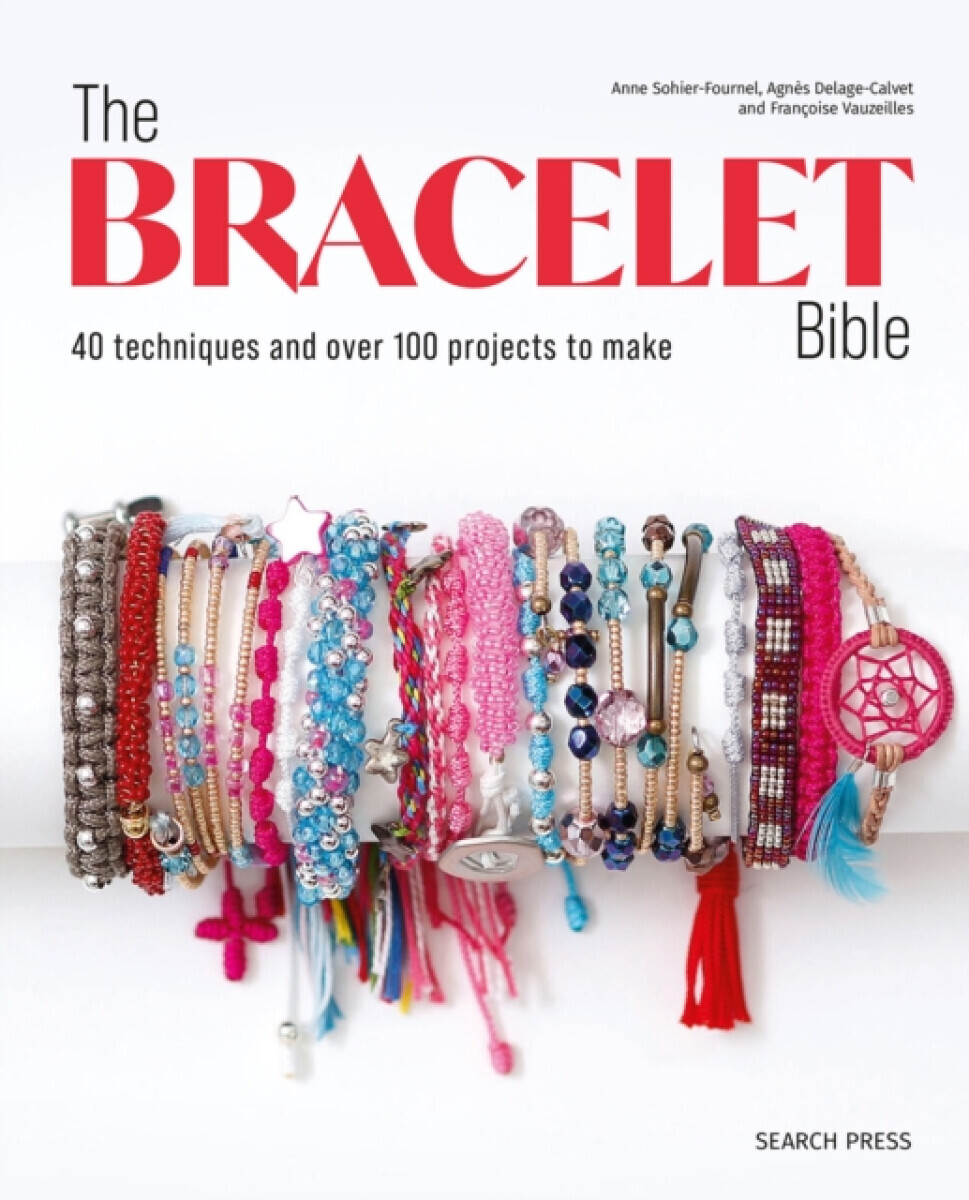The Bracelet Bible - Francoise Vauzeilles, Agnes Delage-Calvet, Anne Sohier-Fournel