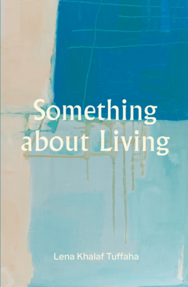 Something about Living - Lena Khalaf Tuffaha