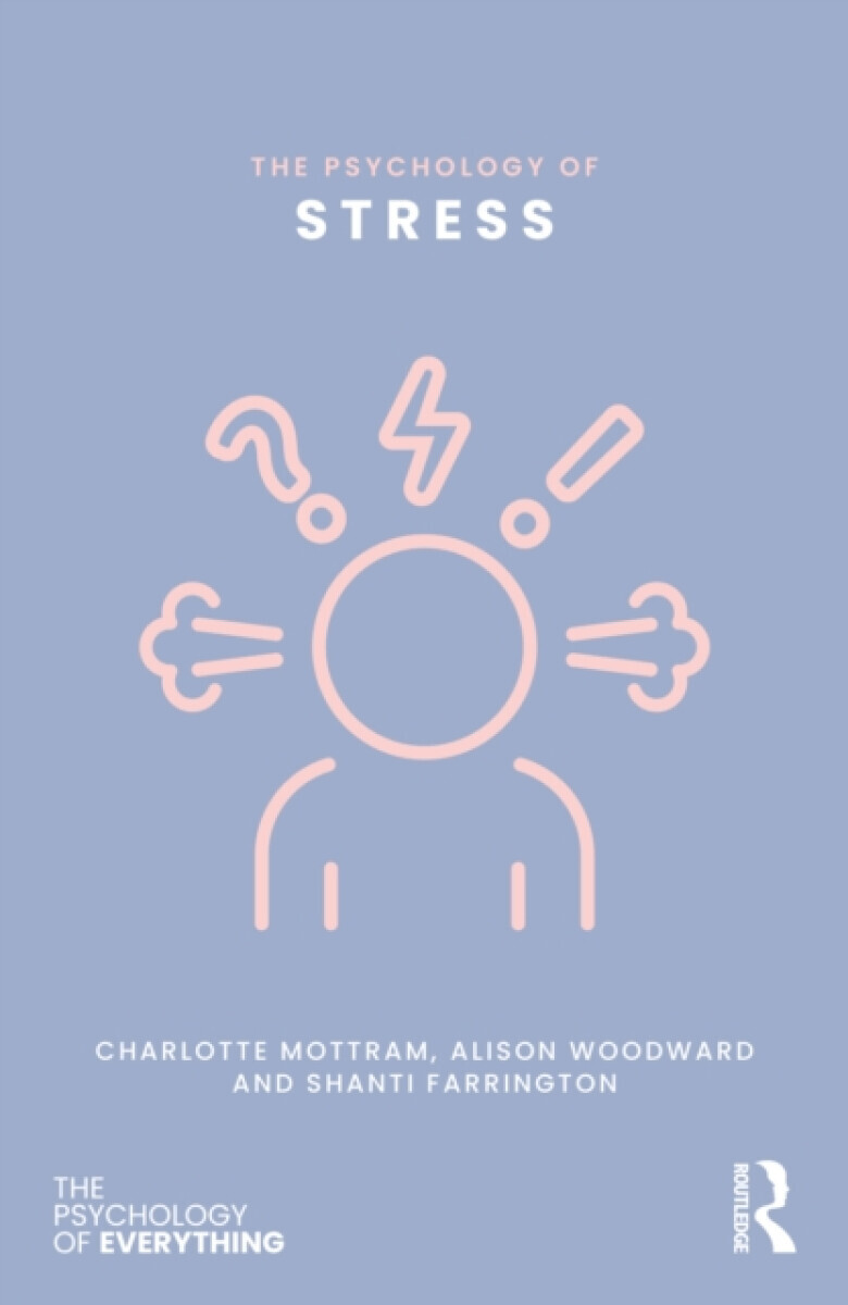 The Psychology of Stress - Alison Woodward, Shanti Farrington, Charlotte Mottram