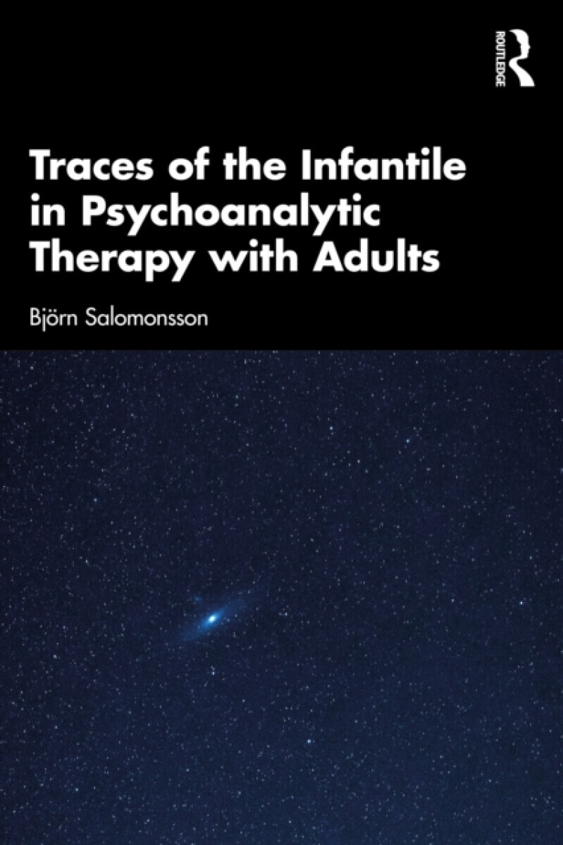 Traces of the Infantile in Psychoanalytic Therapy with Adults - Bjorn Salomonsson