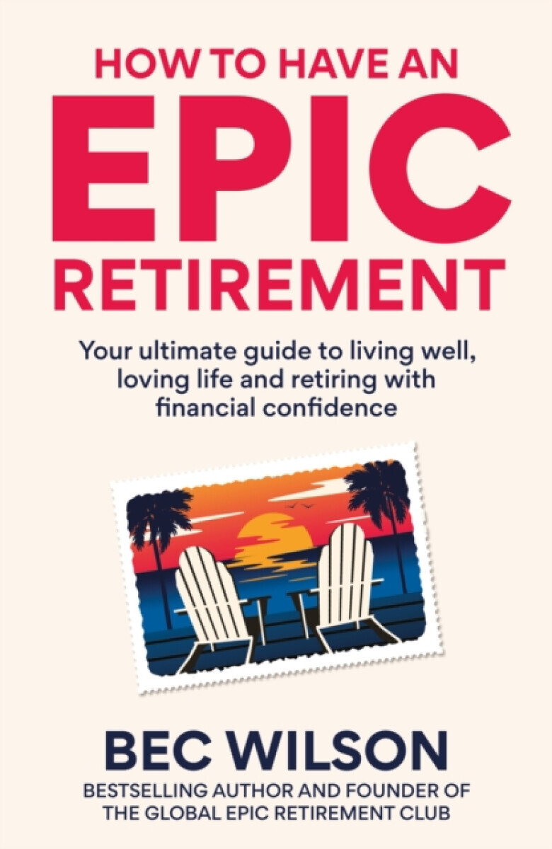 How to Have an Epic Retirement - Bec Wilson