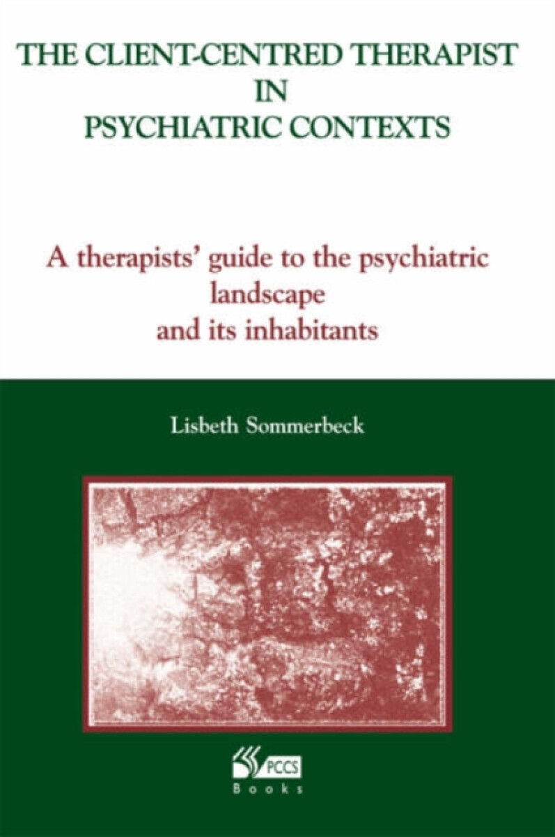 The Client-Centred Therapist in Psychiatric Contexts - Lisbeth Sommerbeck