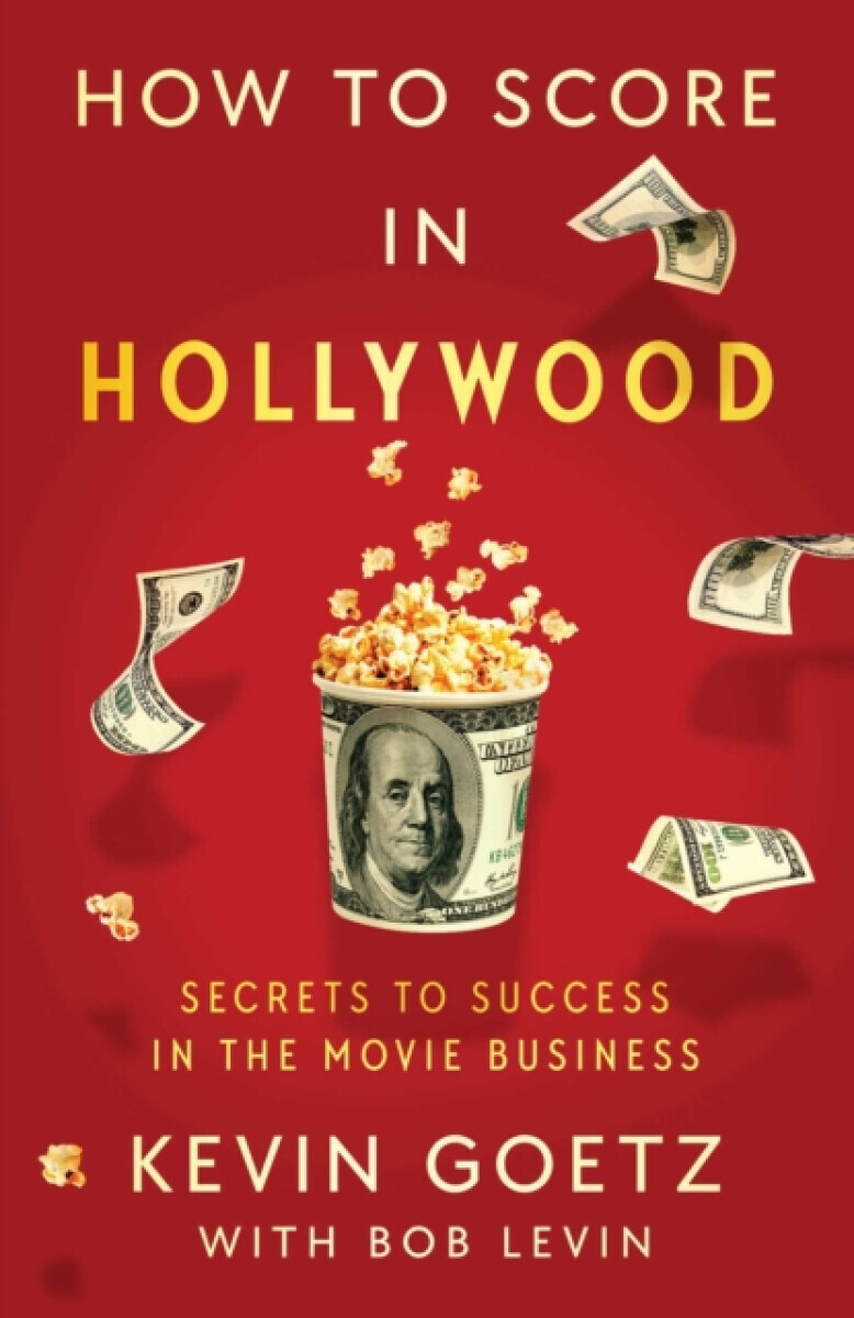 How to Score in Hollywood - Kevin Goetz