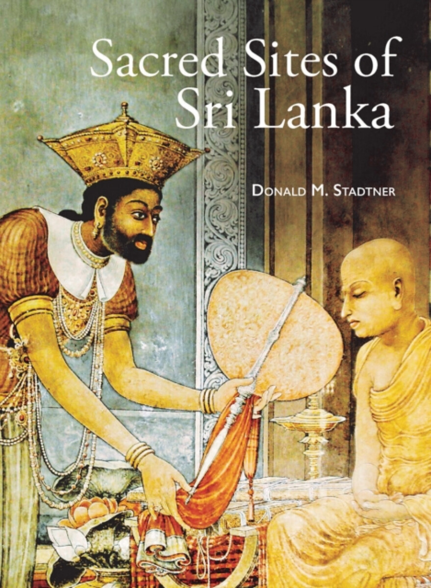 Sacred Sites of Sri Lanka - Donald M. Stadtner