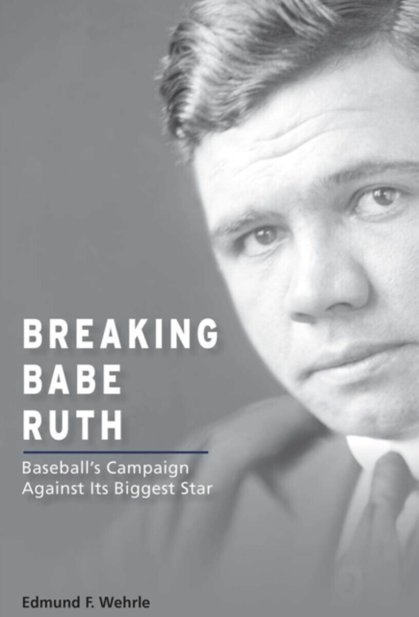 Breaking Babe Ruth - Edmund F. Wehrle