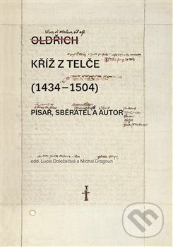 Kříž z Telče (1434–1504) - Lucie Doležalová, Michal Dragoun