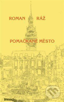 Pomačkané město - Roman Ráž