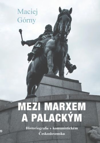 Mezi Marxem a Palackým - Maciej Górny - e-kniha