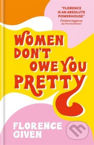 Women Don't Owe You Pretty - Florence Given