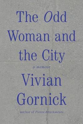 The Odd Woman and the City: A Memoir (Gornick Vivian)(Paperback)