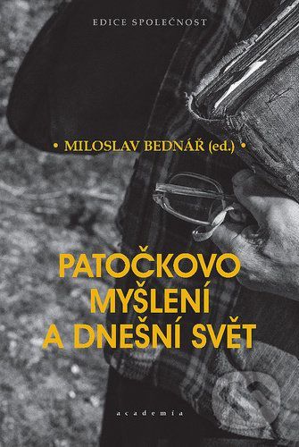 Patočkovo myšlení a dnešní svět - Miloslav Bednář