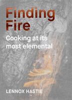 Finding Fire: Cooking at Its Most Elemental (Hastie Lennox)(Pevná vazba)