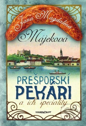 Prešporskí pekári a ich špeciality - Jana Magdaléna Májeková