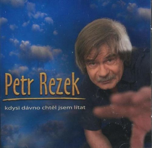 Petr Rezek: Kdysi dávno chtěl jsem lítat (CD)