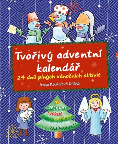 Tvořivý adventní kalendář - 24 dnů plných vánočních aktivit
					 - Koukalová Uličná Irena