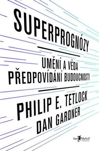 Superprognózy: Umění a věda předpovídání budoucnosti
					 - Tetlock Philip E.