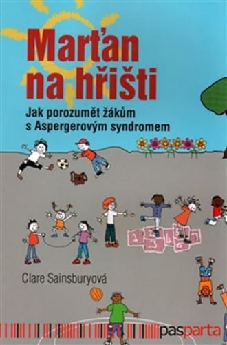 Marťan na hřišti - Jak porozumět žákům s Aspergerovým syndromem
					 - Sainsburyová Claire