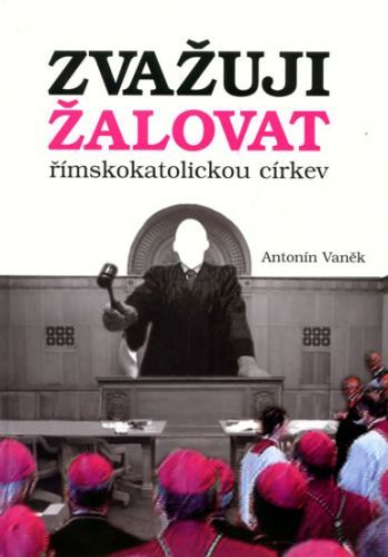 Zvažuji žalovat římskokatolickou církev
					 - Vaněk Antonín