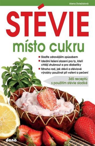 STÉVIE místo cukru - 365 receptů s použitím stévie sladké
					 - Doležalová Alena