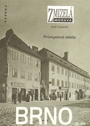 Zmizelá Morava - Brno III. díl - Průmyslové město
					 - Vyskočil Aleš