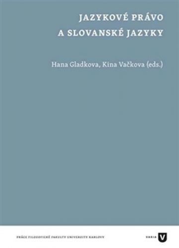 Jazykové právo a slovanské jazyky
					 - Gladkova Hana, Vačkova Kina,