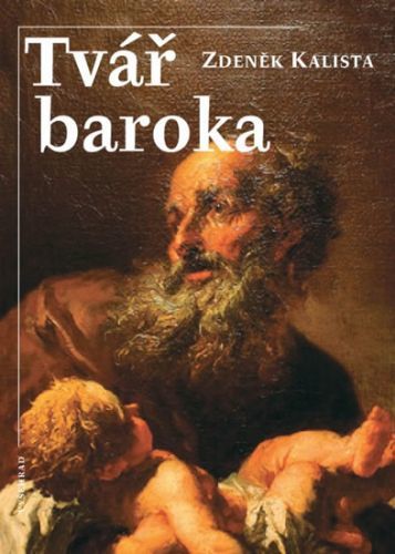 Tvář baroka - Nádherná kniha přibližující duchovní pozadí barokní doby
					 - Kalista Zdeněk