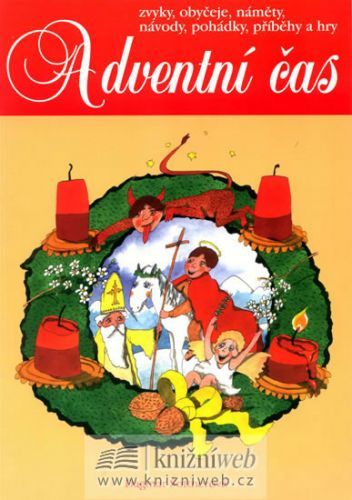 Adventní čas - zvyky, obyčeje, náměty, návody,pohádky, příběhy a hry
					 - Šottnerová Dagmar