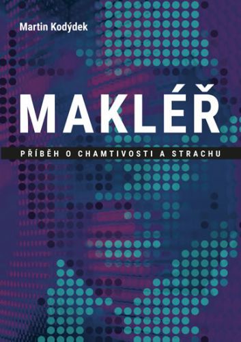 Makléř - Příběh o chamtivosti a strachu
					 - Kodýdek Martin