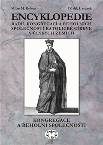 Encyklopedie řádů, kongregací a řeholních společností katolické církve v českých zemích IV.
					 - Buben Milan M.