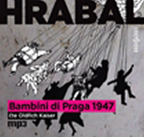 Bambini di Praga 1947 - CDmp3 (Čte Oldřich Kaiser)
					 - Hrabal Bohumil