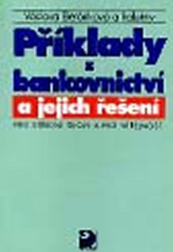 Příklady z bankovnictví a jejich řešení pro SŠ a pro veřejnost
					 - Beránková Václava